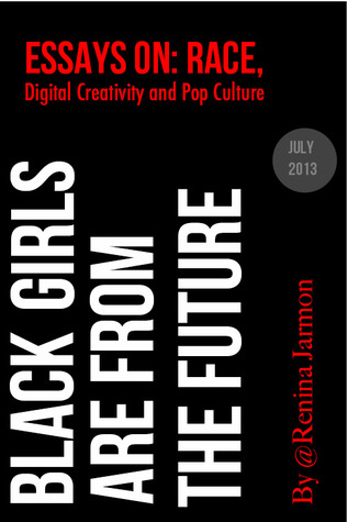 Essays Written By High School Students Black Girls Are From The Future Essays On Race Digital Creativity And Pop Culture By Renina Jarmon English Narrative Essay Topics also Thesis Statement Examples Essays Black Girls Are From The Future Essays On Race Digital Creativity English Is My Second Language Essay