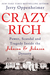 Crazy Rich Power, Scandal, and Tragedy Inside the Johnson & Johnson Dynasty by Jerry Oppenheimer