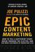 Epic Content Marketing: How to Tell a Different Story, Break Through the Clutter, and Win More Customers by Marketing Less