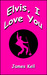 Elvis, I Love You by James Kell