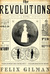 The Revolutions A Novel by Felix Gilman