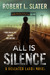 All is Silence by Robert L. Slater