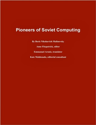 Pioneers of Soviet Computing by Boris Nikolaevich Malinovsky
