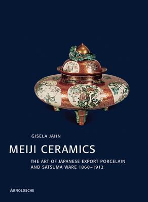 Meiji Ceramics: The Art Of Japanese Export Porcelain And Satsuma Ware 1869 1912 por Gisela Jahn 978-3897901971 EPUB FB2