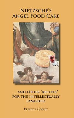 nietzsche-s-angel-food-cake-and-other-recipes-for-the-intellectually-famished