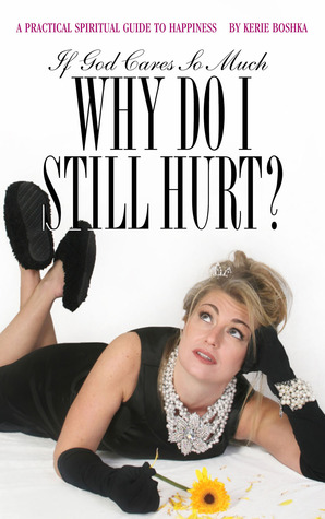 if-god-cares-so-much-why-do-i-still-hurt-a-practical-spiritual-guide-to-happiness