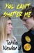 You Can't Shatter Me
