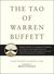 The Tao of Warren Buffet Warren Buffett's Words of Wisdom Quotations and Interpretations to Help Guide You t Billionaire Wealth Enlightened Business Management by Marry Buffett, David Clark