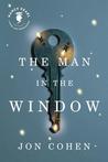 The Man in the Window by Jon Cohen The Man in the Window by Jon Cohen