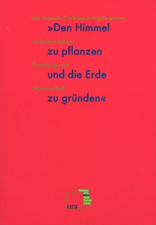 den-himmel-zu-pflanzen-und-die-erde-zu-grnden-die-joseph-carlebach-konferenzen-judisches-leben-erziehung-und-wissenschaft