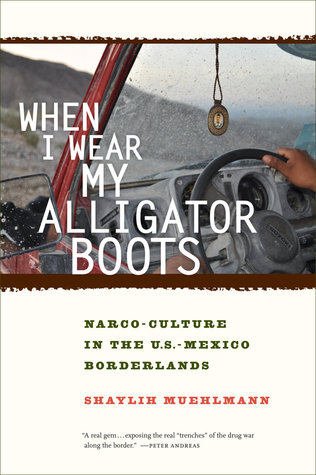 When I Wear My Alligator Boots: Narco-Culture in the US-Mexico Borderlands