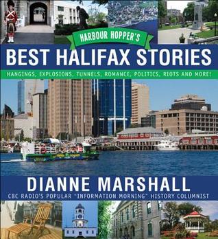 harbour-hopper-s-best-halifax-stories-hangings-explosions-tunnels-romance-politics-riots-and-more