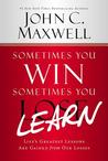 Sometimes You Win--Sometimes You Learn: Life's Greatest Lessons Are Gained from Our Losses cover