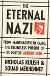 The Eternal Nazi: From Mauthausen to Cairo, the Relentless Pursuit of SS Doctor Aribert Heim The Eternal Nazi: From Mauthausen to Cairo, the Relentless Pursuit of SS Doctor Aribert Heim