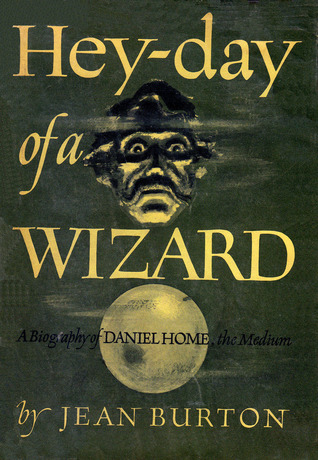 Heyday of a Wizard: Daniel Home, the medium