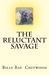 The Reluctant Savage by Billy Ray Chitwood