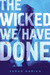 The Wicked We Have Done (Chaos Theory, #1) by Sarah Harian