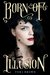 Born of Illusion (Born of Illusion, #1) by Teri Brown
