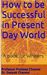 How to be Successful in Present Day World (Winner Series, #1) by Pradeep Chaswal