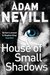 House of Small Shadows by Adam Nevill