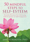 50 Mindful Steps to Self-Esteem: Everyday Practices for Cultivating Self-Acceptance & Self-Compassion