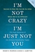 I'm Not Crazy, I'm Just Not You The Real Meaning of the 16 Personality Types by Roger R. Pearman