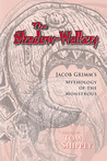 The Shadow-Walkers: Jacob Grimm's Mythology of the Monstrous (Medieval & Renaissance Texts & Studies (Series), V. 291.) The Shadow-Walkers: Jacob Grimm's Mythology of the Monstrous (Medieval & Renaissance Texts & Studies (Series), V. 291.)