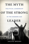 buy book The Myth of the Strong Leader: Political Leadership in the Modern Age