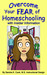 Overcome Your Fear of Homeschooling with Insider Information