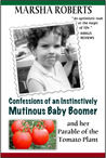 Confessions of an Instinctively Mutinous Baby Boomer by Marsha Roberts