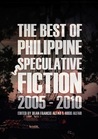 The Best of the Philippine Speculative Fiction: 2005-2010