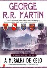 A Muralha de Gelo by George R.R. Martin A Muralha de Gelo by George R.R. Martin