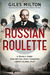 Russian Roulette A Deadly Game - How British Spies Thwarted Lenin's Global Plot by Giles Milton