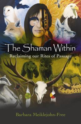 the-shaman-within-reclaiming-our-rites-of-passage