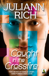 Caught in the Crossfire by Juliann Rich