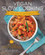 Vegan Slow Cooking for Two or Just for You More than 100 Delicious One-Pot Meals for Your 1.5-Quart/Litre Slow Cooker by Kathy Hester