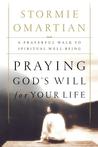 Praying God's Will For Your Life: A Prayerful Walk To Spiritual Well Being