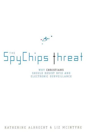 the-spychips-threat-why-christians-should-resist-rfid-and-electronic-surveillance