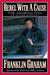 Rebel with a Cause by Franklin Graham