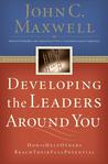 Developing the Leaders Around You: How to Help Others Reach Their Full Potential cover