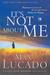 It's Not about Me Rescue from the Life We Thought Would Make Us Happy by Max Lucado