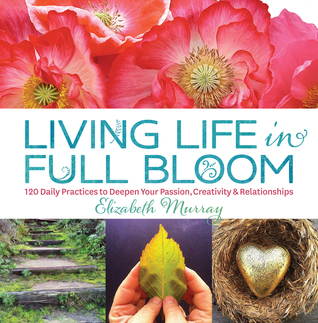 living-life-in-full-bloom-120-daily-practices-to-deepen-your-passion-creativity-relationships