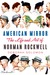 American Mirror The Life and Art of Norman Rockwell by Deborah Solomon