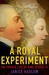 A Royal Experiment The Private Life of King George III by Janice Hadlow