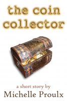 The Coin Collector by Michelle Proulx