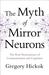 The Myth of Mirror Neurons by Gregory Hickok The Myth of Mirror Neurons by Gregory Hickok