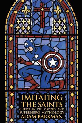 imitating-the-saints-christian-philosophy-and-superhero-mythology