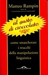 Al gusto di cioccolato. Come smascherare i trucchi della manipolazione linguistica