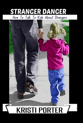 Stranger Danger - How to Talk to Kids About Strangers by Kristi Porter