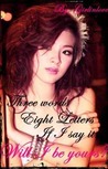 Three Words, Eight Letters, If I Say It, Will I Be Yours? (Three Words Eight Letters, Say It and I'm Yours, #2)